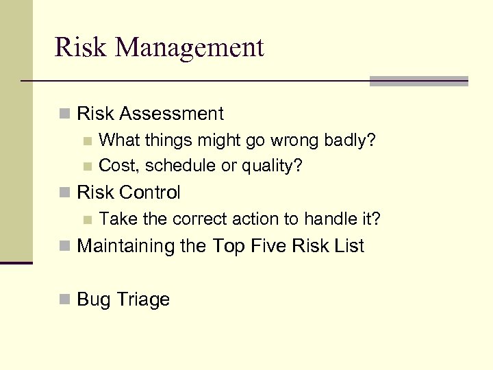 Risk Management n Risk Assessment n What things might go wrong badly? n Cost,