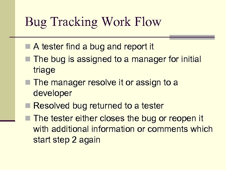 Bug Tracking Work Flow n A tester find a bug and report it n