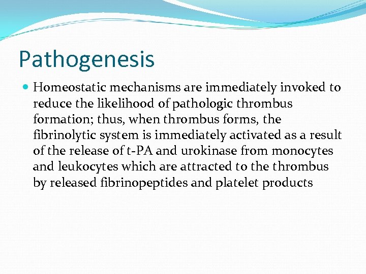 Pathogenesis Homeostatic mechanisms are immediately invoked to reduce the likelihood of pathologic thrombus formation;