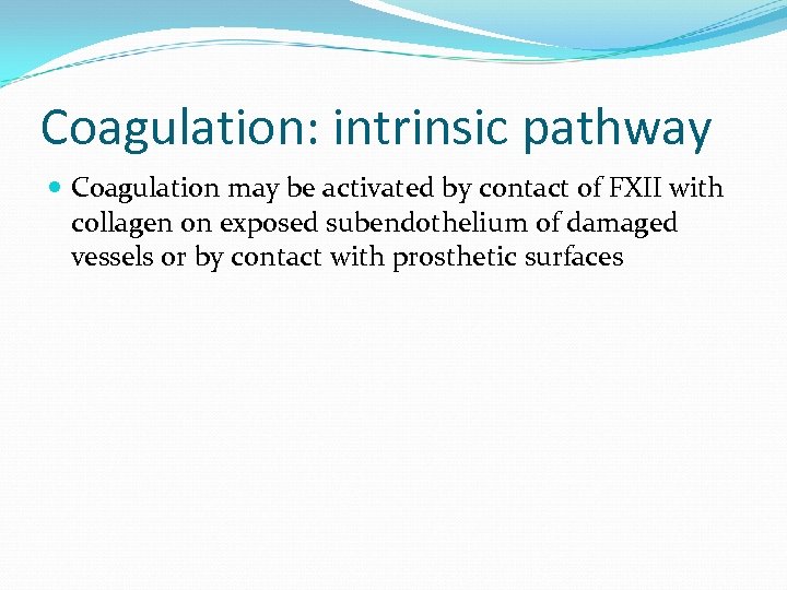 Coagulation: intrinsic pathway Coagulation may be activated by contact of FXII with collagen on