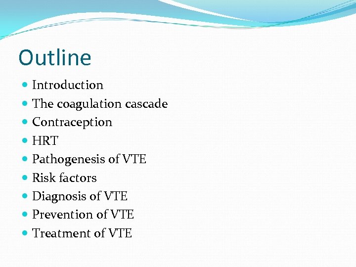 Outline Introduction The coagulation cascade Contraception HRT Pathogenesis of VTE Risk factors Diagnosis of