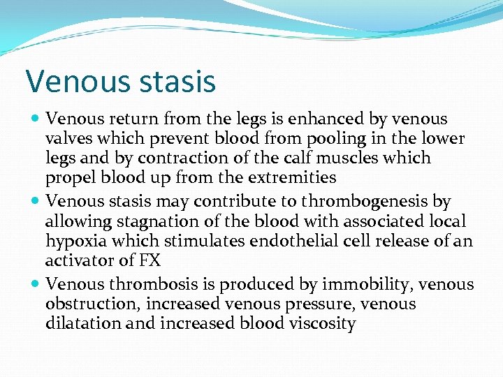 Venous stasis Venous return from the legs is enhanced by venous valves which prevent