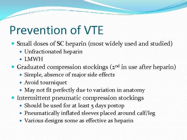 Prevention of VTE Small doses of SC heparin (most widely used and studied) Unfractionated