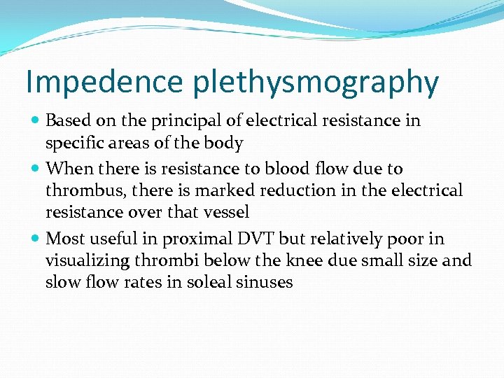 Impedence plethysmography Based on the principal of electrical resistance in specific areas of the