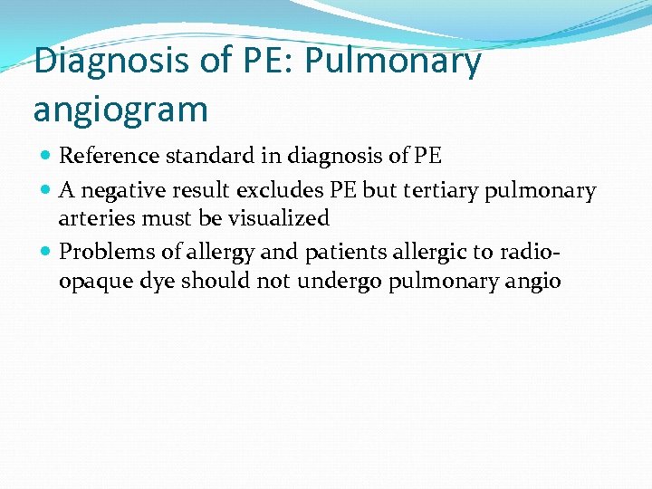 Diagnosis of PE: Pulmonary angiogram Reference standard in diagnosis of PE A negative result