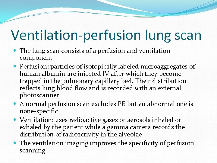 Ventilation-perfusion lung scan The lung scan consists of a perfusion and ventilation component Perfusion: