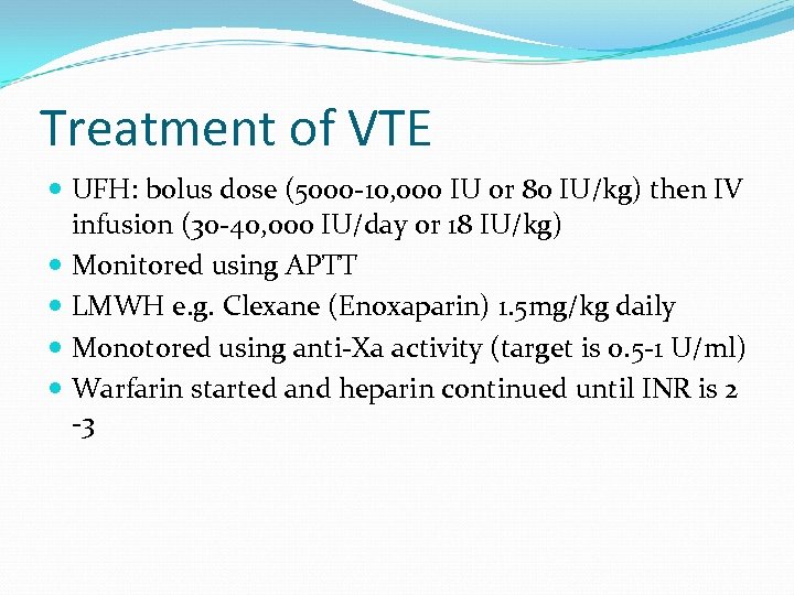 Treatment of VTE UFH: bolus dose (5000 -10, 000 IU or 80 IU/kg) then
