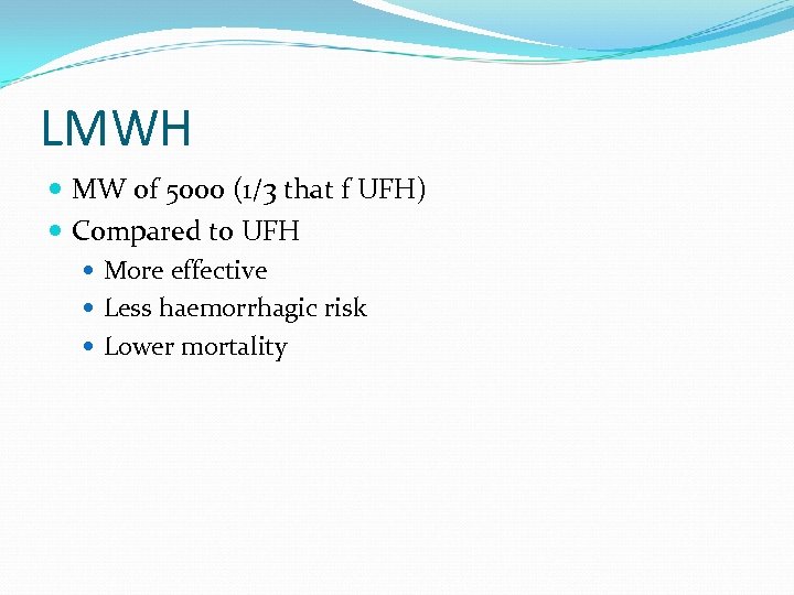 LMWH MW of 5000 (1/3 that f UFH) Compared to UFH More effective Less