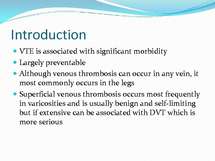Introduction VTE is associated with significant morbidity Largely preventable Although venous thrombosis can occur