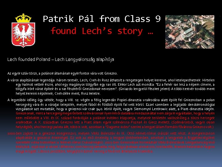 Patrik Pál from Class 9 found Lech’s story … Lech founded Poland – Lech