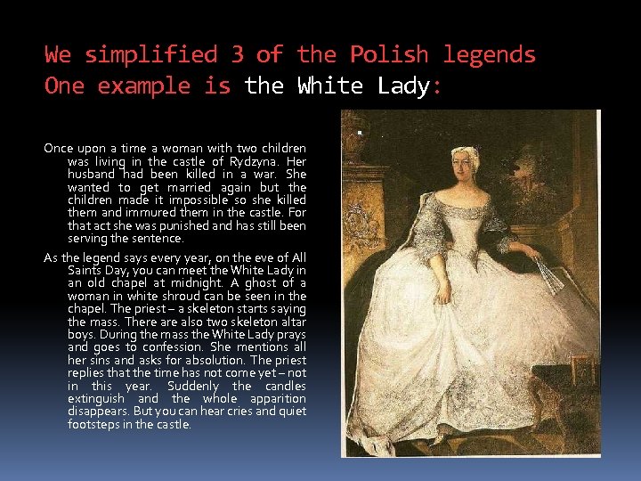 We simplified 3 of the Polish legends One example is the White Lady: Once