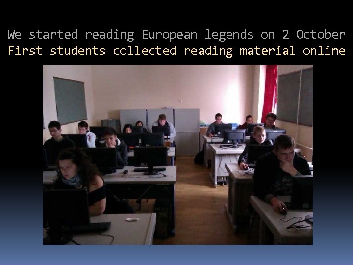We started reading European legends on 2 October First students collected reading material online