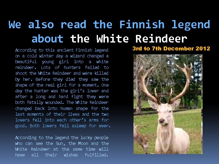 We also read the Finnish legend about the White Reindeer According to this ancient