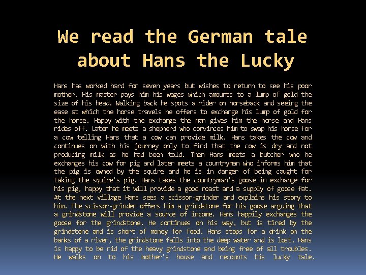 We read the German tale about Hans the Lucky Hans has worked hard for