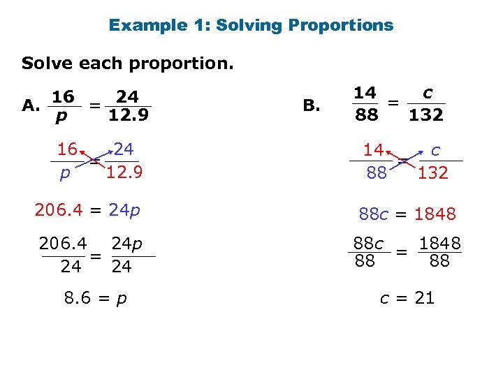 Example 1: Solving Proportions Solve each proportion. 16 24 A. = p 12. 9