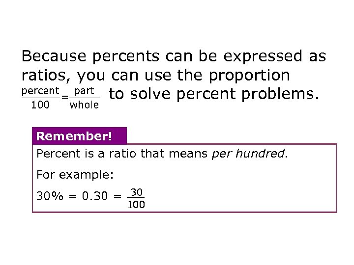 Because percents can be expressed as ratios, you can use the proportion to solve