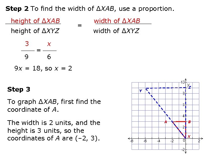 Step 2 To find the width of ∆XAB, use a proportion. height of ∆XAB
