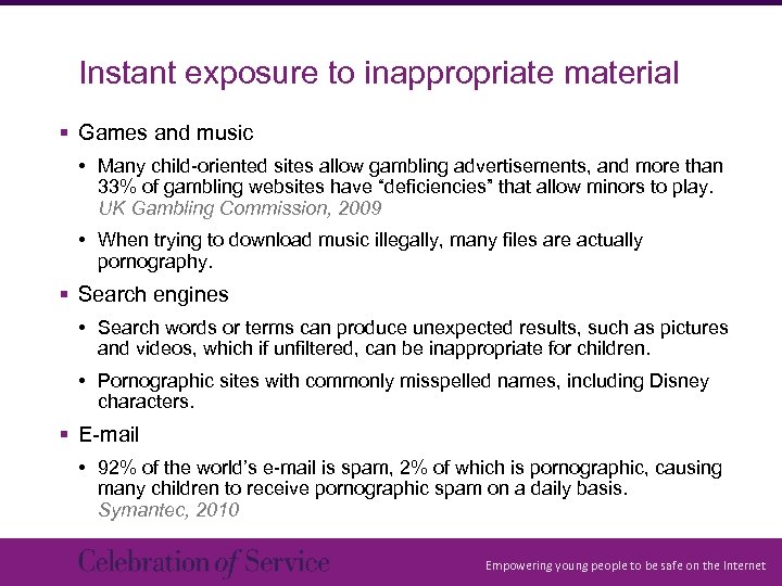 Instant exposure to inappropriate material § Games and music • Many child-oriented sites allow