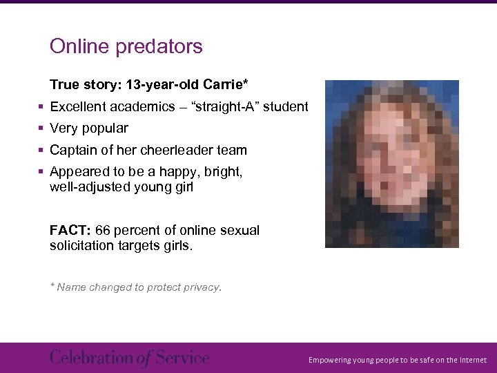 Online predators True story: 13 -year-old Carrie* § Excellent academics – “straight-A” student §