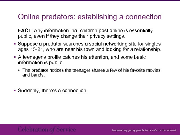 Online predators: establishing a connection FACT: Any information that children post online is essentially