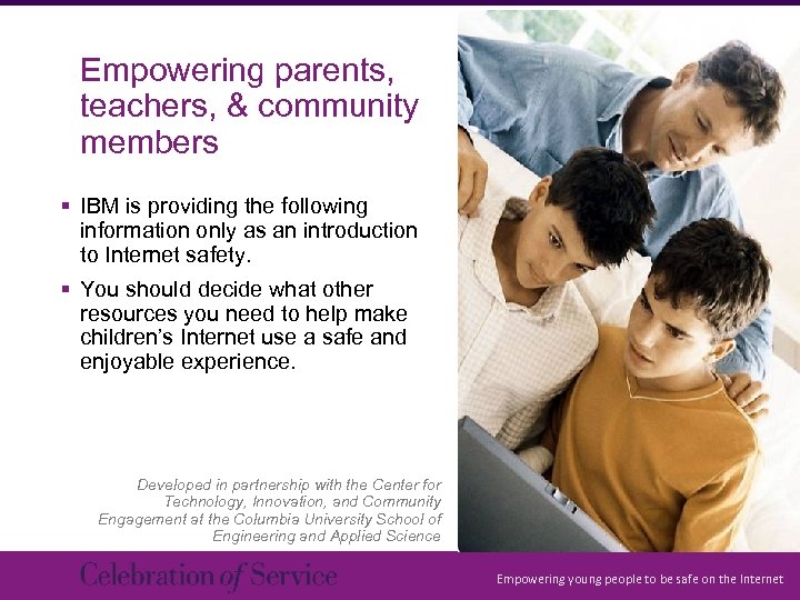 Empowering parents, teachers, & community members § IBM is providing the following information only