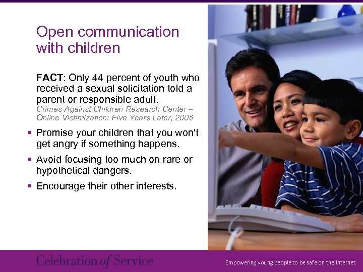 Open communication with children FACT: Only 44 percent of youth who received a sexual