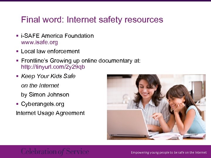 Final word: Internet safety resources § i-SAFE America Foundation www. isafe. org § Local