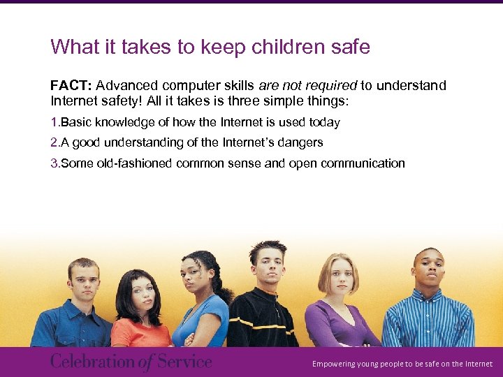 What it takes to keep children safe FACT: Advanced computer skills are not required