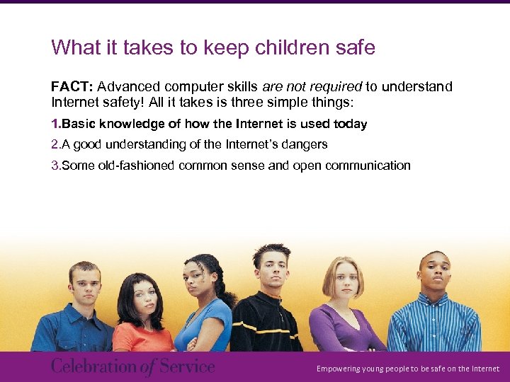 What it takes to keep children safe FACT: Advanced computer skills are not required