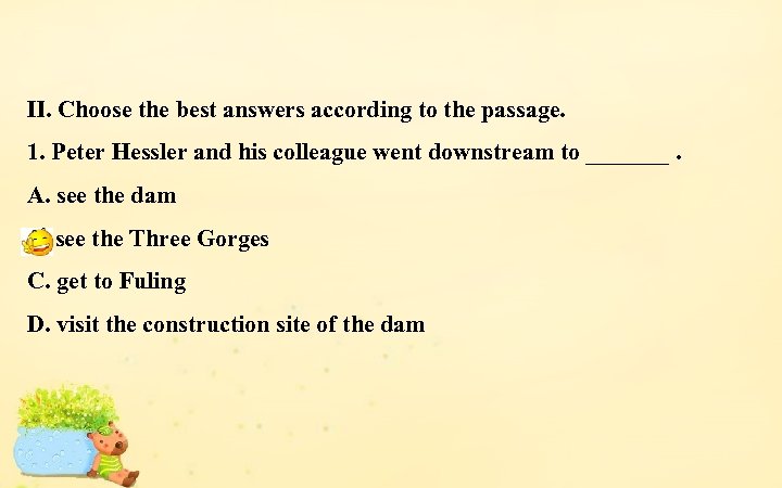 Ⅱ. Choose the best answers according to the passage. 1. Peter Hessler and his