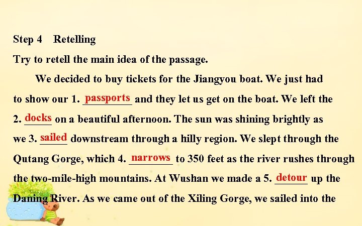 Step 4　Retelling Try to retell the main idea of the passage. 　　We decided to