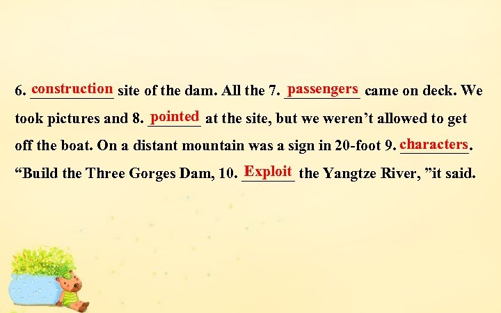 construction passengers 6. ______ site of the dam. All the 7. _____ came on