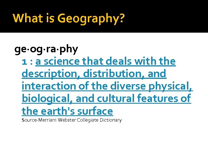 What is Geography? ge·og·ra·phy 1 : a science that deals with the description, distribution,