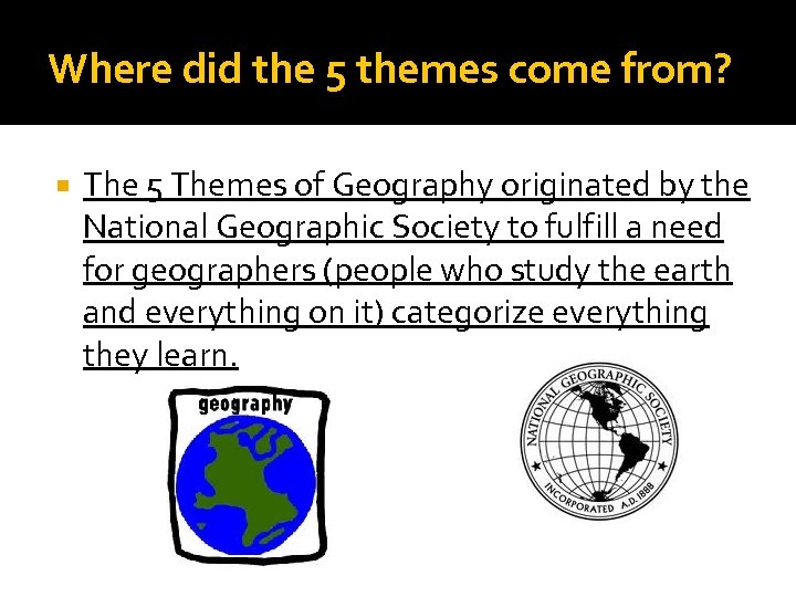 Where did the 5 themes come from? The 5 Themes of Geography originated by