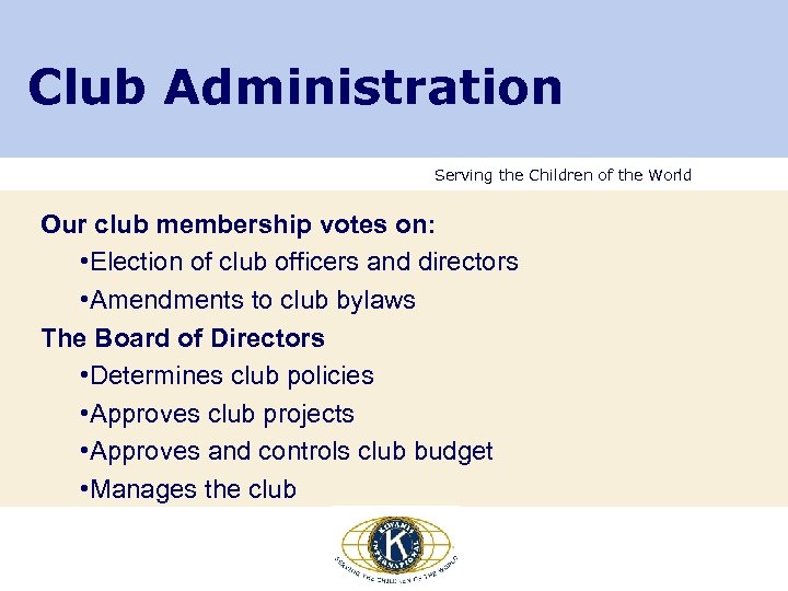 Club Administration Serving the Children of the World Our club membership votes on: •