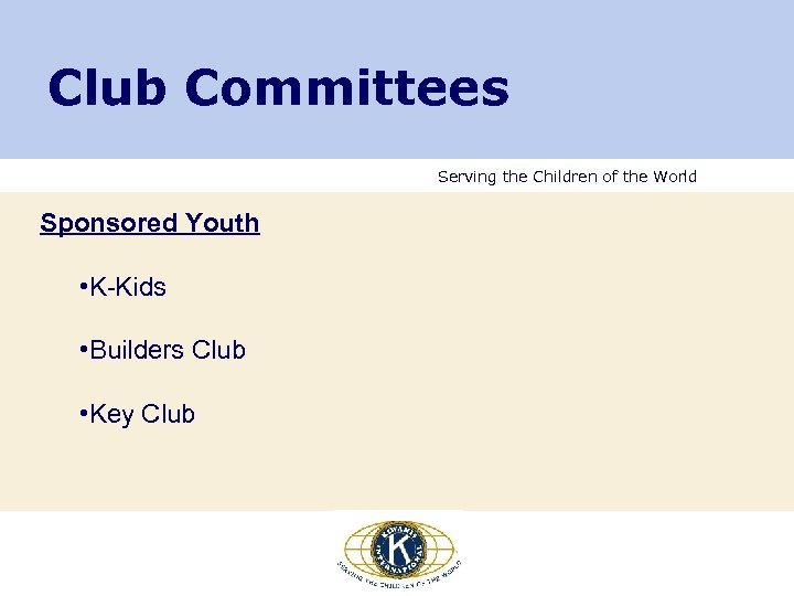 Club Committees Serving the Children of the World Sponsored Youth • K-Kids • Builders