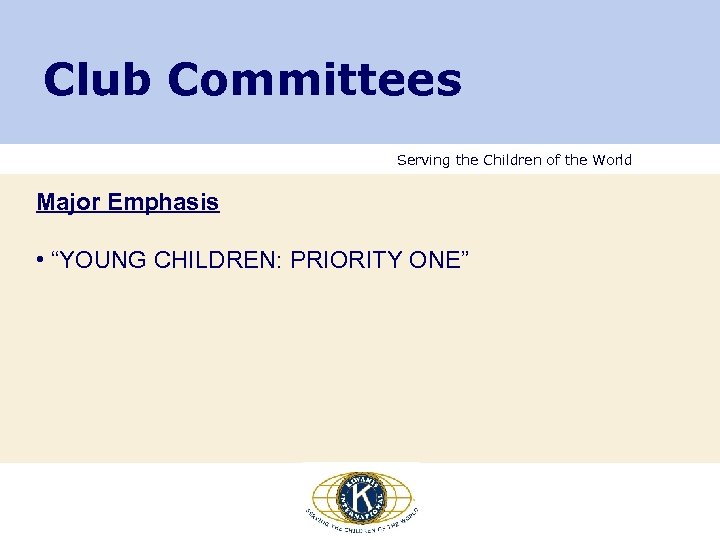 Club Committees Serving the Children of the World Major Emphasis • “YOUNG CHILDREN: PRIORITY