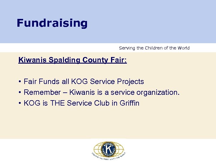 Fundraising Serving the Children of the World Kiwanis Spalding County Fair: • Fair Funds