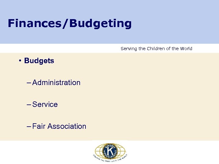 Finances/Budgeting Serving the Children of the World • Budgets – Administration – Service –