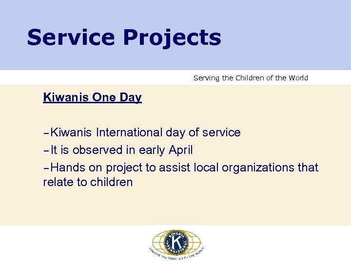 Service Projects Serving the Children of the World Kiwanis One Day –Kiwanis International day