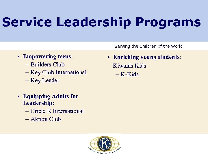 Service Leadership Programs Serving the Children of the World • Empowering teens: – Builders