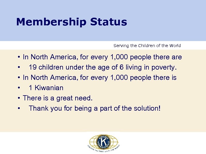 Membership Status Serving the Children of the World • In North America, for every