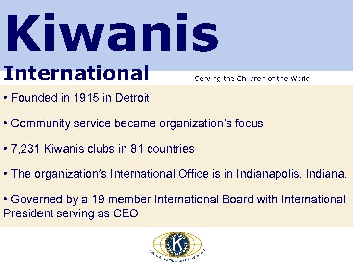 Kiwanis International Serving the Children of the World • Founded in 1915 in Detroit