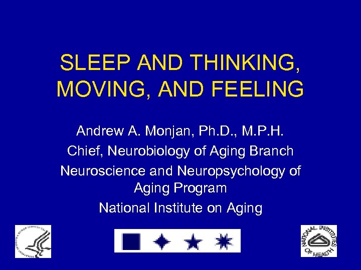 SLEEP AND THINKING, MOVING, AND FEELING Andrew A. Monjan, Ph. D. , M. P.