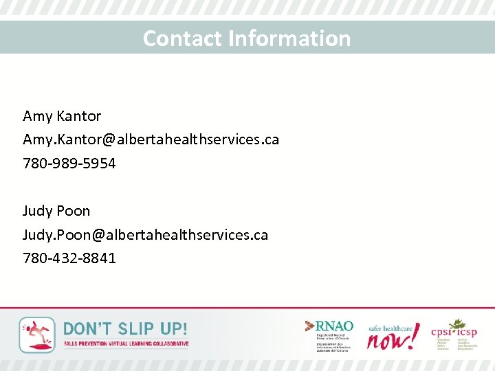 Contact Information Amy Kantor Amy. Kantor@albertahealthservices. ca 780 -989 -5954 Judy Poon Judy. Poon@albertahealthservices.