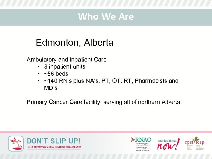 Who We Are Edmonton, Alberta Ambulatory and Inpatient Care • 3 inpatient units •