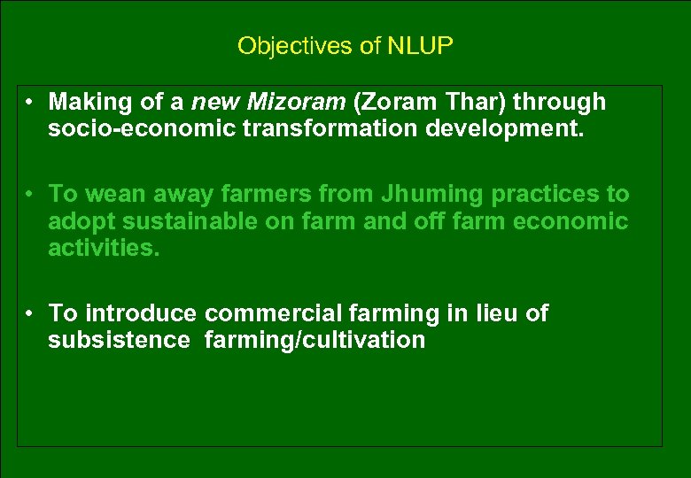 Objectives of NLUP • Making of a new Mizoram (Zoram Thar) through socio-economic transformation