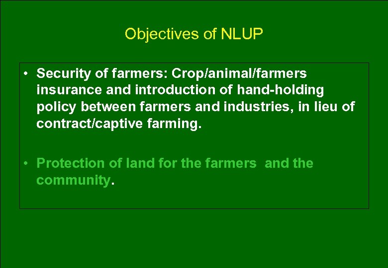 Objectives of NLUP • Security of farmers: Crop/animal/farmers insurance and introduction of hand-holding policy