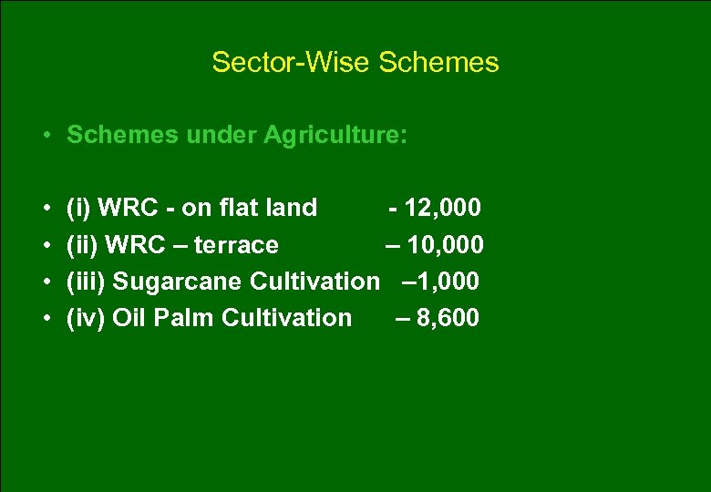 Sector-Wise Schemes • Schemes under Agriculture: • • (i) WRC - on flat land