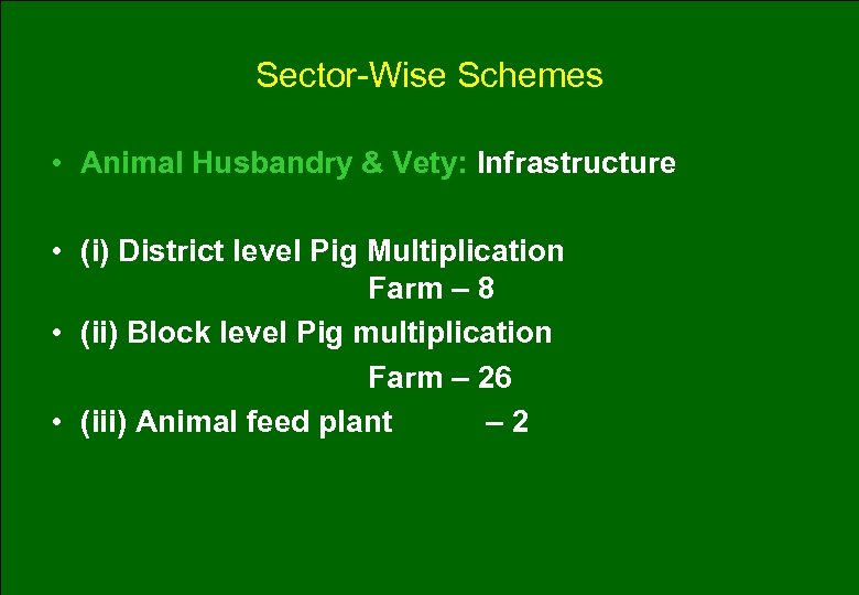 Sector-Wise Schemes • Animal Husbandry & Vety: Infrastructure • (i) District level Pig Multiplication